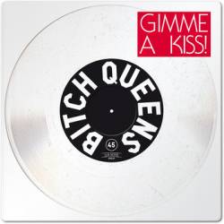 Bitch Queens : Gimme A Kiss